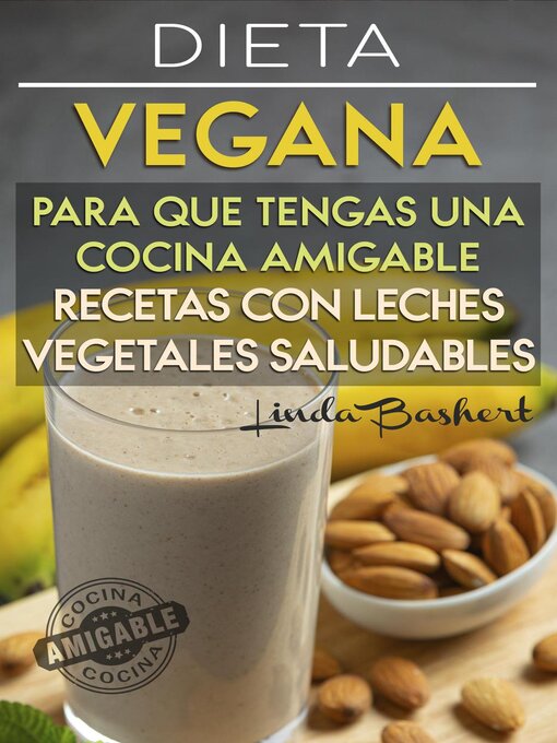 Title details for Recetas con Leches Vegetales Saludables, Dieta Vegana para que tengas una Cocina Amigable by Linda Bashert - Wait list